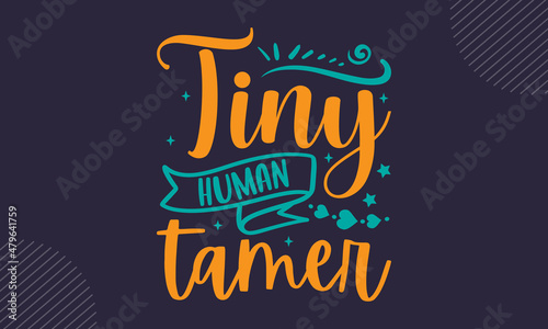 Tiny human tamer - Mother’s Day t shirt design, Hand drawn lettering phrase, Calligraphy graphic design, SVG Files for Cutting Cricut and Silhouette