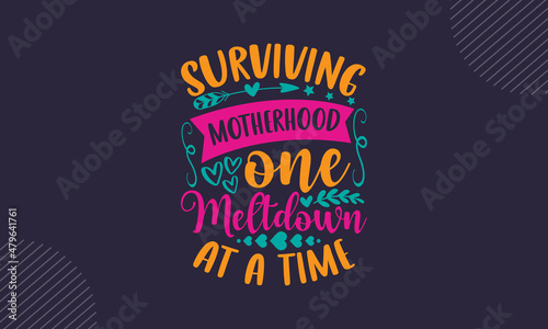 Surviving motherhood one meltdown at a time - Mother’s Day t shirt design, Hand drawn lettering phrase, Calligraphy graphic design, SVG Files for Cutting Cricut and Silhouette