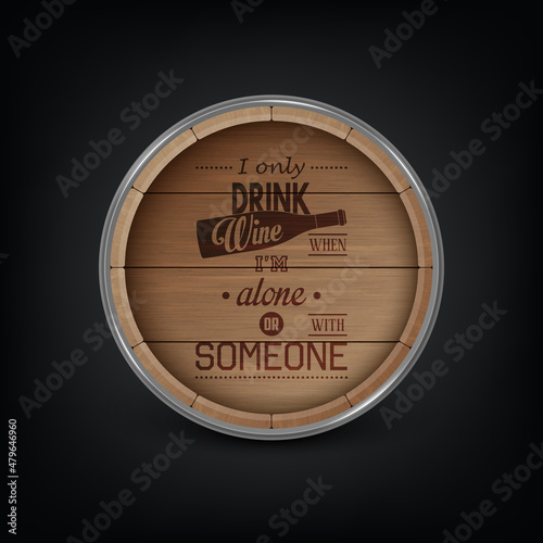 Vector 3d Realistic Wooden Barrel Lid for Storing Alcoholic Beverages with Typographic Quote about Wine. Brown Beer, Wine Wooden Barrel. High Detailed Wood Vector Barrel of Wine