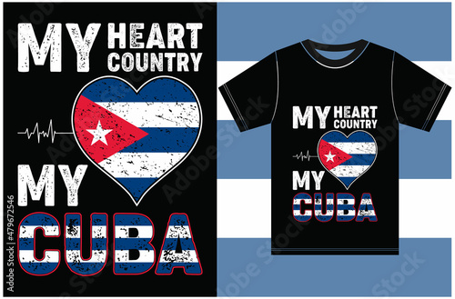 My Heart, My Country, My Cuba. Cuba Flag T-shirt Designs.Typography Vector Design.