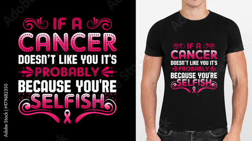 Fotografi if a cancer doesn't like you it's probably because you're selfish t shirt design
