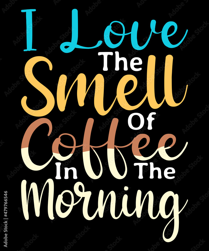 I Love The Smell Of Coffee In The Morning-Typography T-Shirt Design. Coffee lover t-shirt design. coffee quotes. coffee t-shirt. coffee t shirt. coffee shirt.
