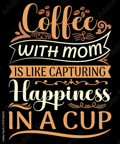 Coffee With Mom-Typography T-Shirt Design. Coffee lover t-shirt design. coffee quotes. coffee t-shirt. coffee t shirt. coffee shirt. mom t-shirt design. happiness t-shirt. 