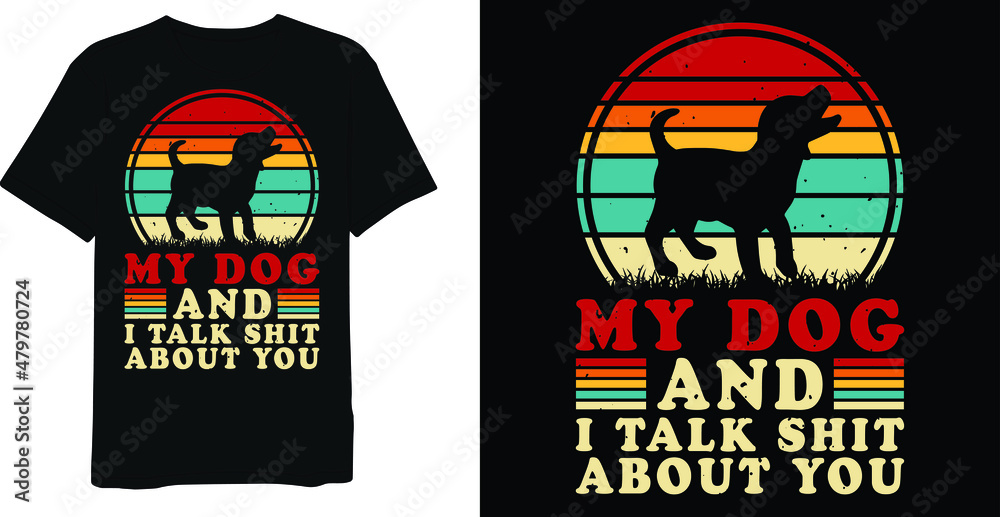 My Dog And I Talk Shit About You Retro Vintage Distressed T-Shirt Design