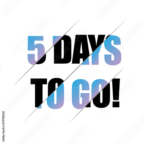 5 days to go sign. can be use for promotion banner, sale banner, landing page, template, web site design, logo, app, UI. Label, sticker for your company. Flat design.