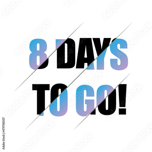8 days to go sign. can be use for promotion banner, sale banner, landing page, template, web site design, logo, app, UI. Label, sticker for your company. Flat design.
