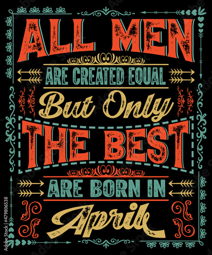 Wallpaper Mural All men are created equal but the best are born in April t-shirt design for birthday gift Torontodigital.ca