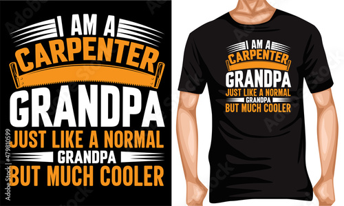 I am a carpenter grandpa just like a normal grandpa but a much cooler t-shirt design carpenter t-shirt lover