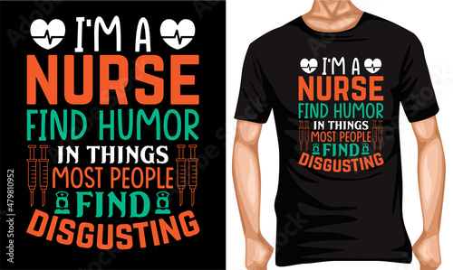 I'm a nurse who find humor in things most people find disgusting t-shirt design t-shirt lover