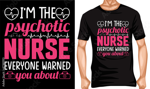 I'm the psychotic nurse everyone warned you about t-shirt design