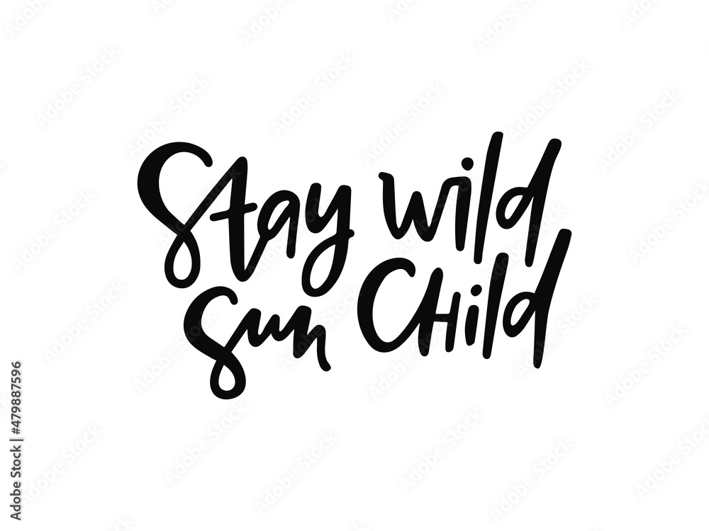 Black vector lettering - Stay wild sun child on white background. Inspirational typography poster. Modern boho t shirt print design, wall art, posters for nursery room, kids and baby clothes.