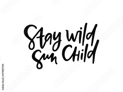 Black vector lettering - Stay wild sun child on white background. Inspirational typography poster. Modern boho t shirt print design  wall art  posters for nursery room  kids and baby clothes.