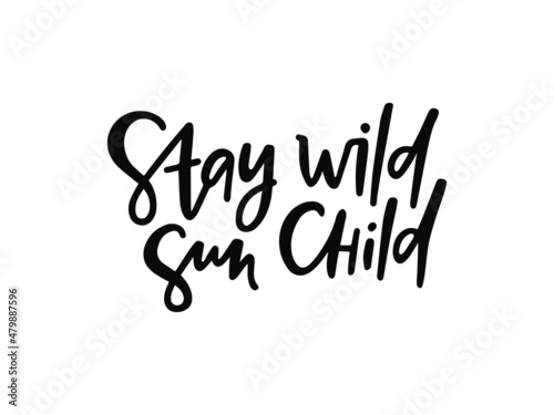 Black vector lettering - Stay wild sun child on white background. Inspirational typography poster. Modern boho t shirt print design, wall art, posters for nursery room, kids and baby clothes.