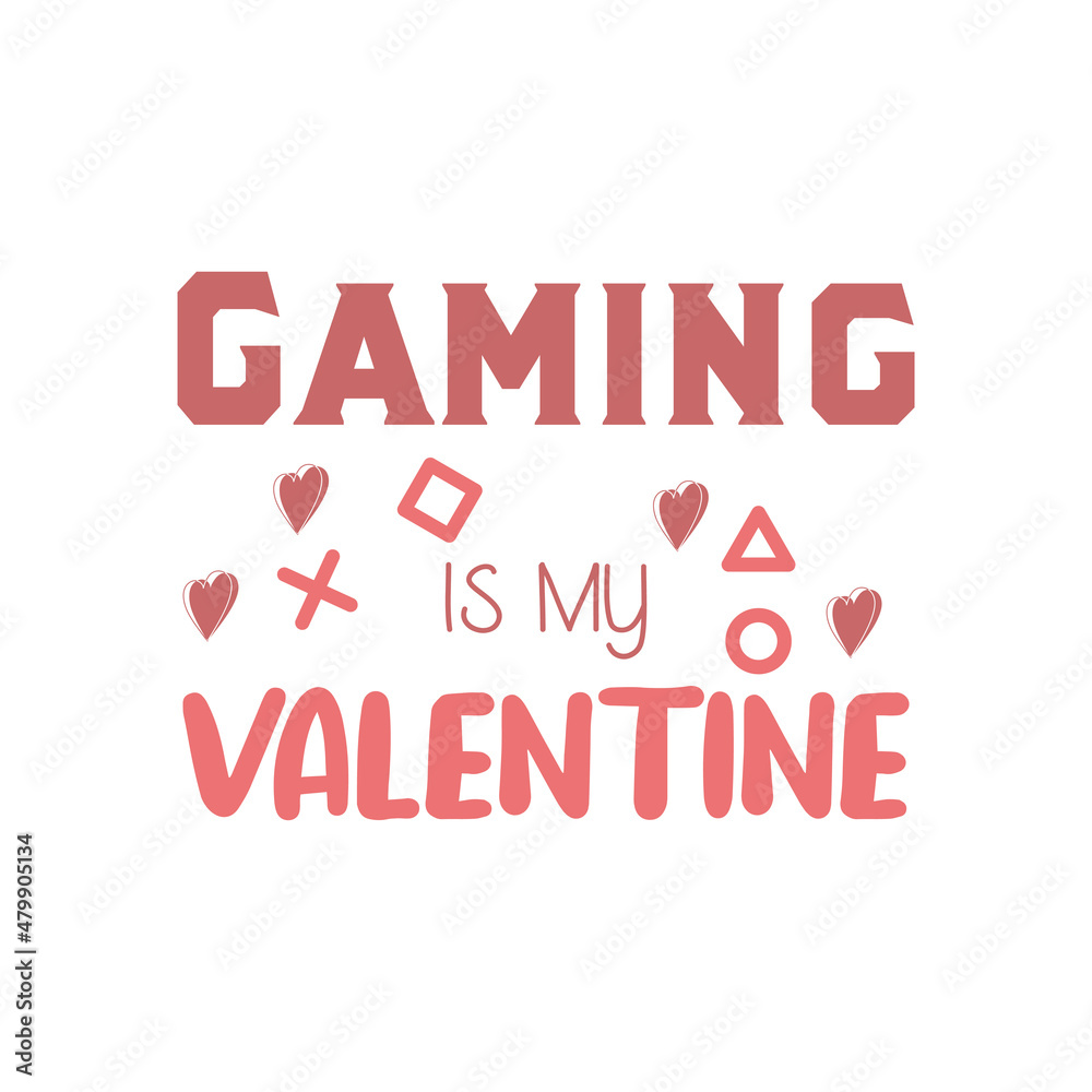 Gaming is my valentine. Valentines day quote