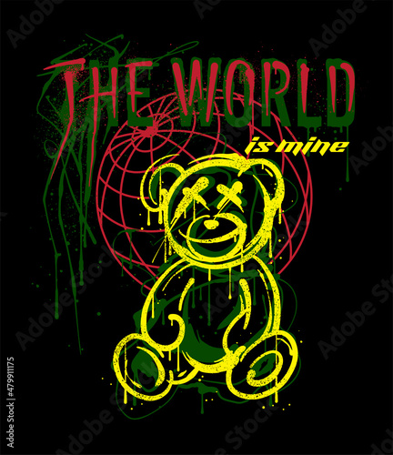graffiti teddy bear illustration with globe and custom typography slogan print design