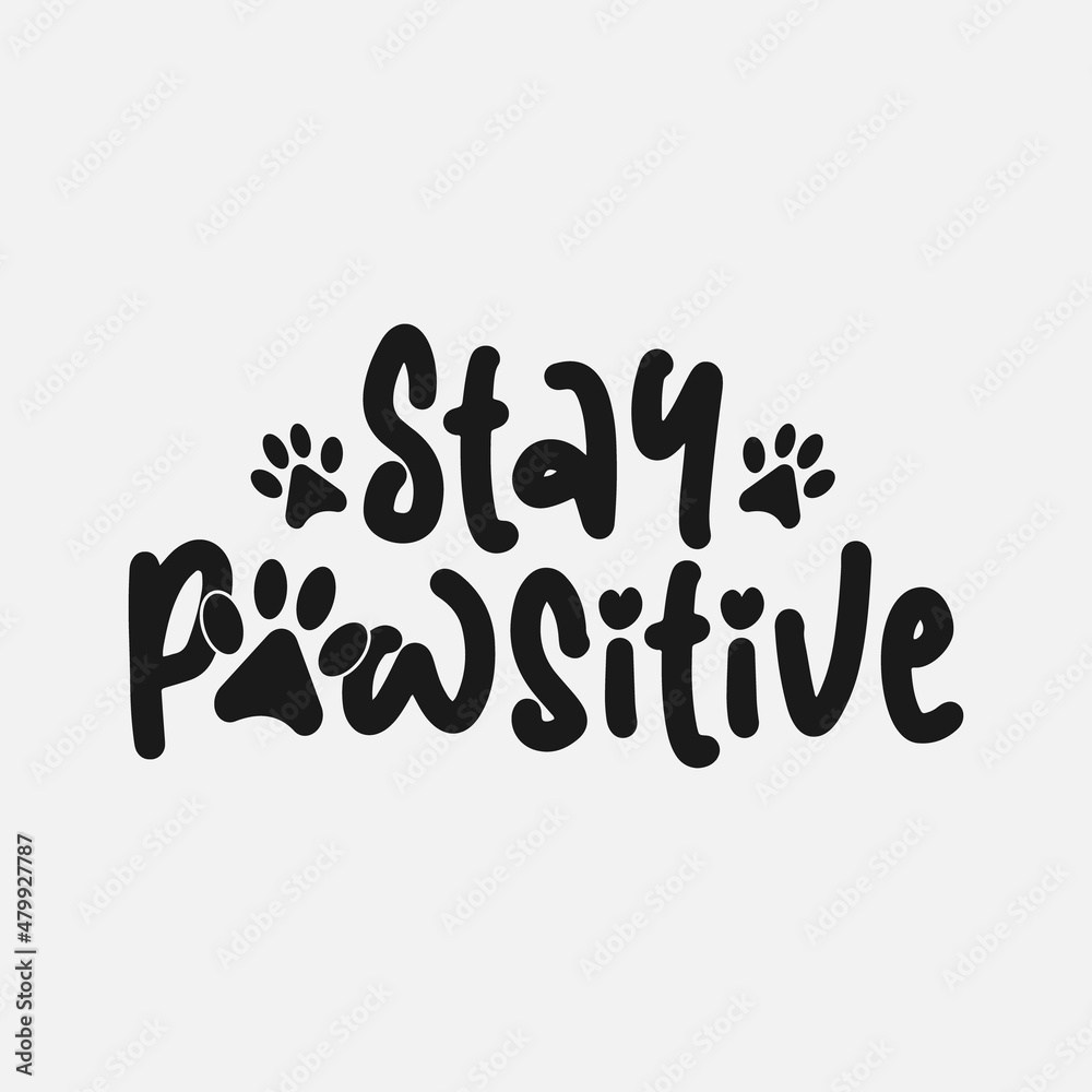 Stay Pawsitive funny text with pawprint, vector illustration, hand drawn funny lettering about dog, typography for t-shirt, poster Stay Pawsitive funny text with pawprint, vector illustration, hand drawn funny lettering about dog, typography for t-shirt, poster