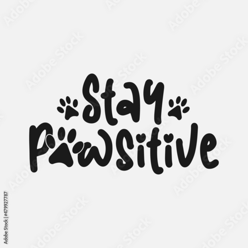 Stay Pawsitive funny text with pawprint, vector illustration, hand drawn funny lettering about dog, typography for t-shirt, poster