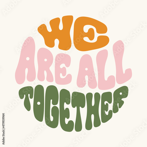 Hand written lettering we are all together in a circle shape