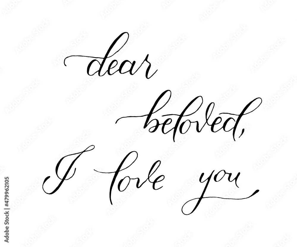 Dear beloved, I love you, handwritten modern calligraphy, black and white illustration with hand-drawn lettering, good for social media, posters, greeting cards, banners, textiles, gifts, T-shirts	