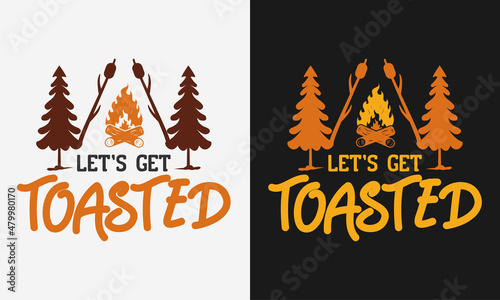lets get toasted T-shirt Design, typography, Camping T-shirt Design