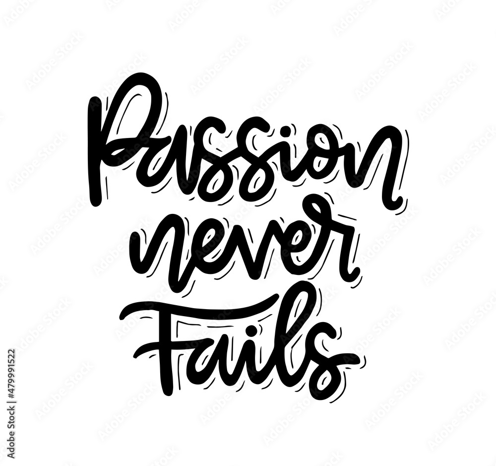 Passion never fails, hand lettering, motivational quotes