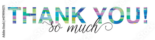 THANK YOU! letters banner illustrated in fun colorful geometric shapes isolated on white background. Thank you so much icon for social media.