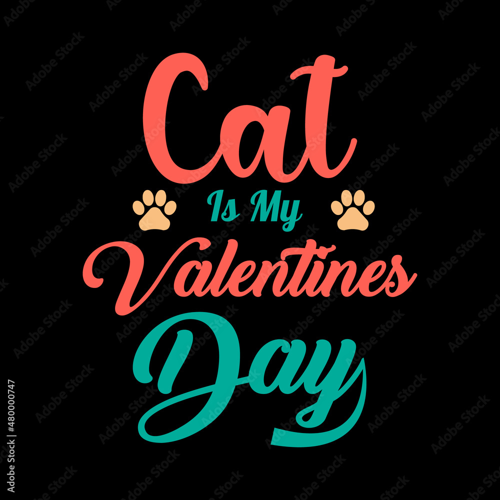CAT IS MY VALENTINES DAY TYPOGRAPHY LETTERING FOR T-SHIRT DESIGN