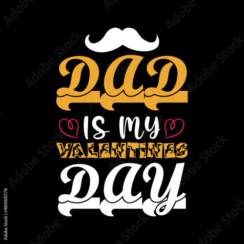 DAD I S MY VALENTINES DAY LETTERING FOR T-SHIRT DESIGN