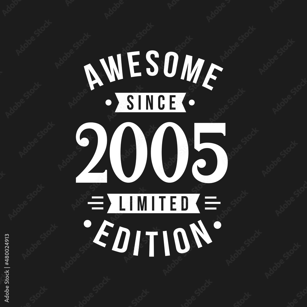 Born in 2005 Awesome since Retro Birthday, Awesome since 2005 Limited Edition