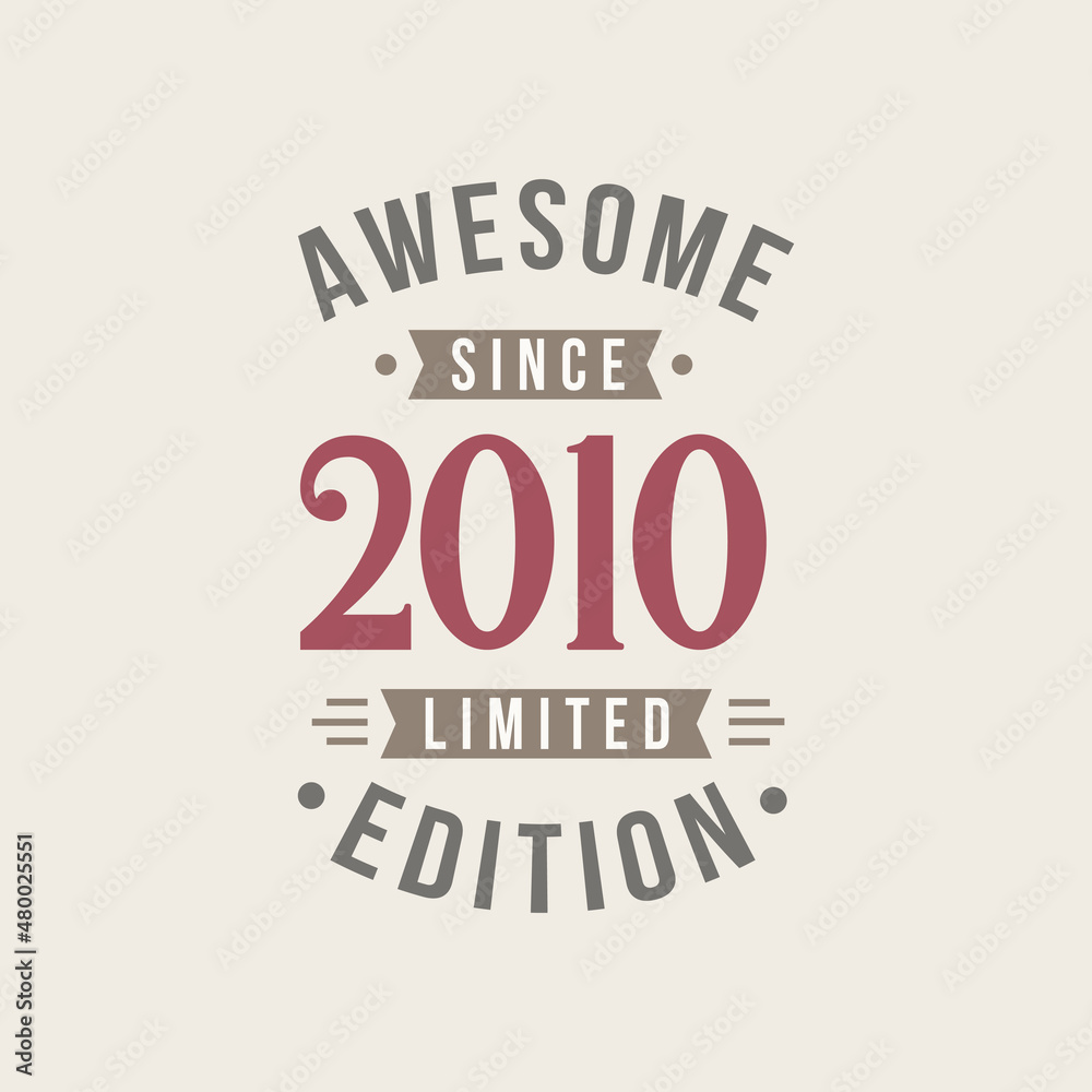 Awesome since 2010 Limited Edition. 2010 Awesome since Retro Birthday Awesome since 2010 Limited Edition. 2010 Awesome since Retro Birthday