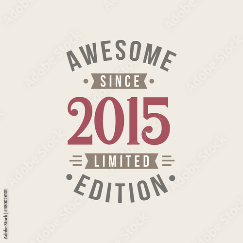 Awesome since 2015 Limited Edition. 2015 Awesome since Retro Birthday