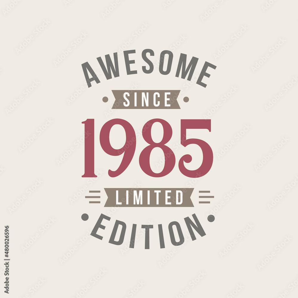 Awesome since 1985 Limited Edition. 1985 Awesome since Retro Birthday