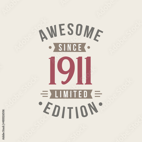 Awesome since 1911 Limited Edition. 1911 Awesome since Retro Birthday