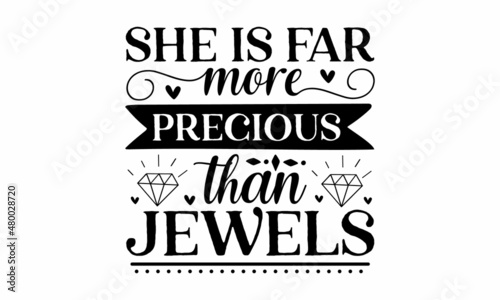 she is far more precious than jewels -  funny inspire and motivational quotes. Hand-drawn beautiful lettering. Print for inspirational poster, t-shirt, bag, flyer, sticker, badge. Cute original vector photo