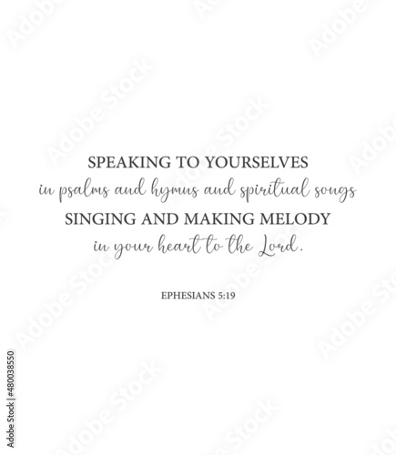 Speaking to yourselves in psalms and hymns and spiritual songs, Ephesians 5:19, bible verse, Christian card, scripture poster, Home wall decor, Christian banner, Baptism wall gift, vector illustration