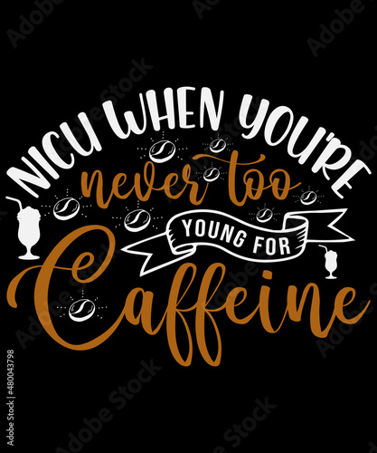 Nicu when you're never too young for caffeine T-shirt design