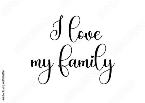 I love my family quote, best calligraphy for card. Handwritten printable