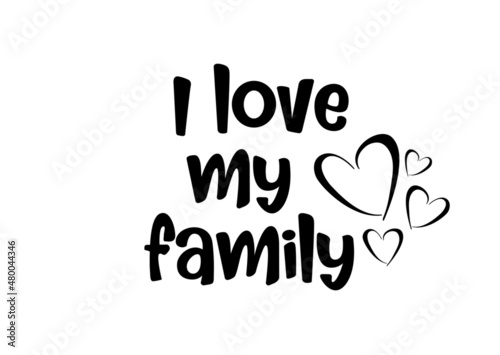 I love my family unique quote, love heart