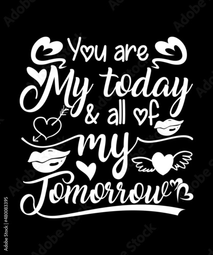 You are my today & all of my tomorrow tshirt design SVG file
