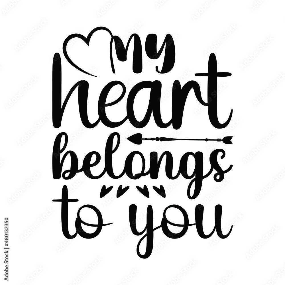 My heart belongs to you, Good for Valentine's Day designs, t-shirt design, vector hand drawn lettering isolated on white background. t-shirt design, svg vector file. EPS 10 My heart belongs to you, Good for Valentine's Day designs, t-shirt design, vector hand drawn lettering isolated on white background. t-shirt design, svg vector file. EPS 10