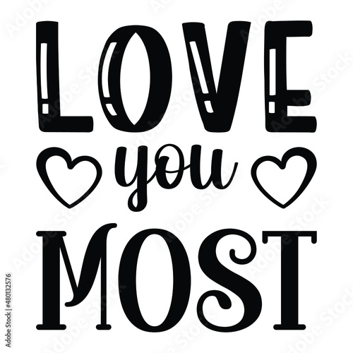 Love you most, vector hand drawn lettering isolated on white background. Good for Valentine's Day designs, t-shirt design, svg vector file.EPS 10