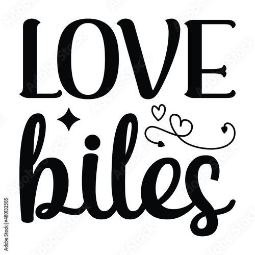 Love biles, Valentine t-shirt svg vector file. EPS 10