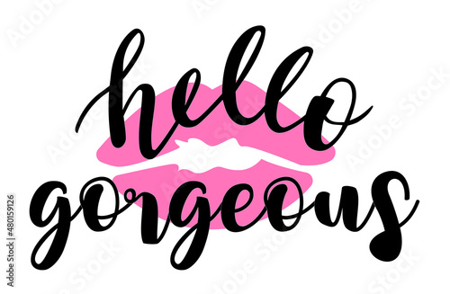 Hello Gorgeous hand lettering vector with pink lipstick mark. Quotes and phrases for postcards, banners, posters, mug, notebooks, scrapbooking, pillow case and photo album. Love and flirt. 