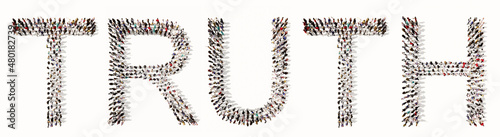 Concept conceptual large community of people forming TRUTH word. 3d illustration metaphor for integrity, honesty,  reliability, business success, leadership, teamwork, responsibility and friendship