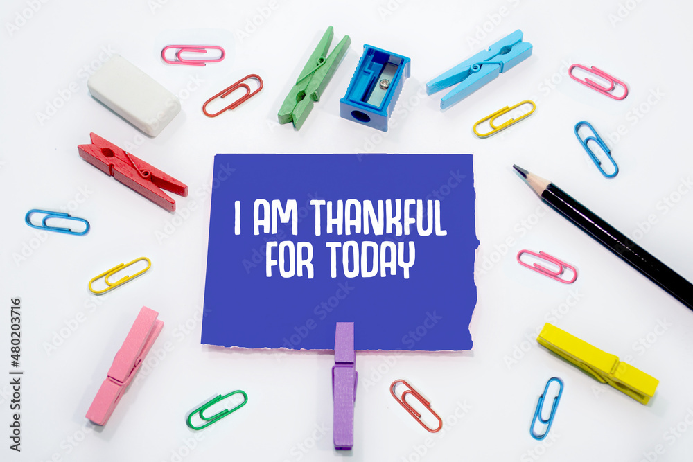 Text sign showing I Am Thankful For Today Text sign showing I Am Thankful For Today