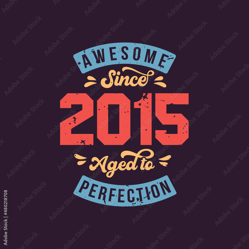 Fototapeta premium Awesome since 2015 Aged to Perfection. Awesome Birthday since 2015 Retro Vintage