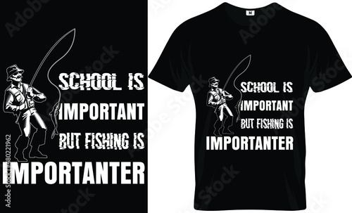 school is important but fishing is importanter  t-shirt template and design