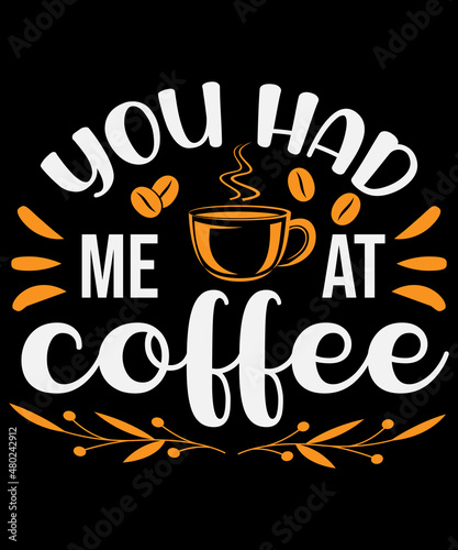You had me at coffee T-shirt design