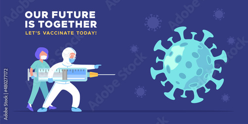 Our Future Is Together, Let's vaccinate today, Covid-19 prevention campaign banner. Healthcare worker fighting the coronavirus outbreak with big vaccine syringe concept vector illustration