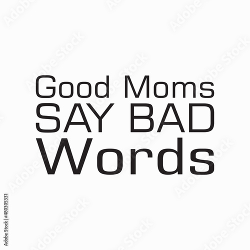 good moms say bad words black letter quote